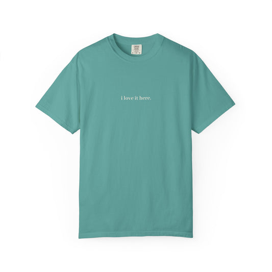 "I Love It Here" T-Shirt